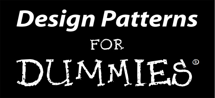 Design Patterns for Dummies